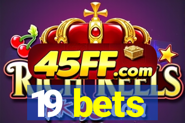 19 bets